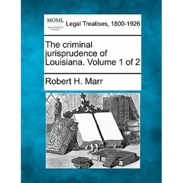 The criminal jurisprudence of Louisiana. Volume 1 of 2
