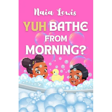 Yuh Bathe From Morning?: A Fun Caribbean Children's Story Book about Personal Hygiene