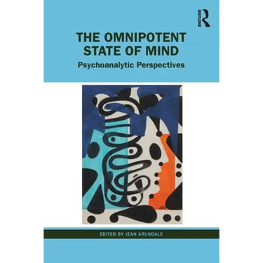 The Omnipotent State of Mind: Psychoanalytic Perspectives