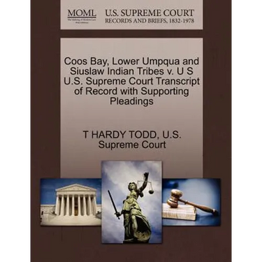 Coos Bay, Lower Umpqua and Siuslaw Indian Tribes V. U S U.S. Supreme Court Transcript of Record with Supporting Pleadings