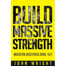 Bodybuilding: Build Massive Strength... Modern BodyBuilding 101