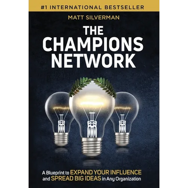 The Champions Network: A Blueprint to Expand Your Influence and Spread Big Ideas in Any Organization