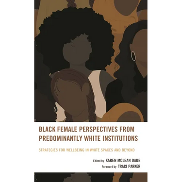 Black Female Perspectives from Predominantly White Institutions: Strategies for Wellbeing in White Spaces and Beyond