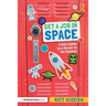 Get a Job in Space: A Kid's Guide to a Career in the Cosmos