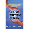 Sell Life Insurance Proudly: 51 Secret Sales Ideas, Pitches, Stories, Activities on Selling Life Insurance