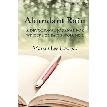 Abundant Rain, volume 2 (revised edition): a devotional journal for writers of faith