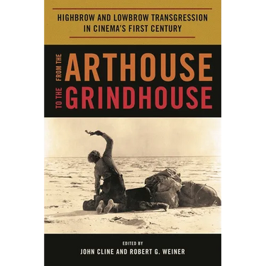 From the Arthouse to the Grindhouse: Highbrow and Lowbrow Transgression in Cinema's First Century