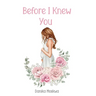 Before I Knew You