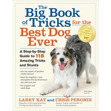 The Big Book of Tricks for the Best Dog Ever: A Step-By-Step Guide to 118 Amazing Tricks and Stunts
