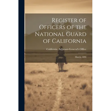 Register of Officers of the National Guard of California: March, 1896