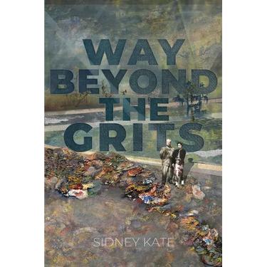Way Beyond The GRITS: A Historical Saga of the Antics of a Girl Raised in the South in the 50s, 60s and 70s