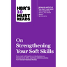 Hbr's 10 Must Reads on Strengthening Your Soft Skills (with Bonus Article You Don't Need Just One Leadership Voice--You Need Many by Amy Jen Su)