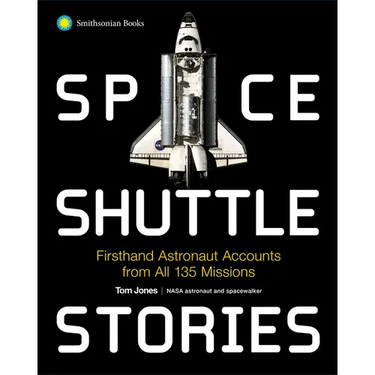 Space Shuttle Stories: Firsthand Astronaut Accounts from All 135 Missions
