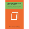 The Inside Story Of The Stock Exchange: A Fascinating Saga Of The World's Greatest Money Market Place