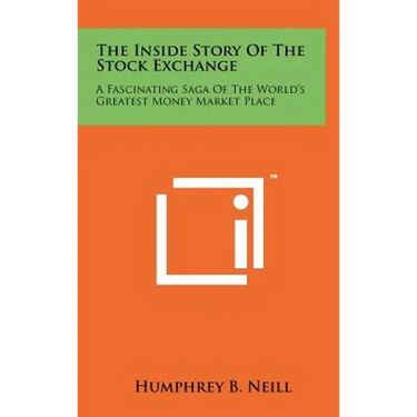 The Inside Story Of The Stock Exchange: A Fascinating Saga Of The World's Greatest Money Market Place