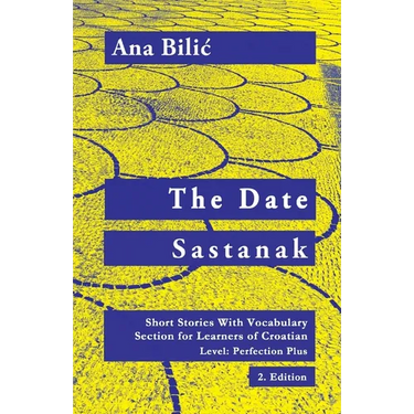 The Date / Sastanak: Short Stories With Vocabulary Section for Learning Croatian, Level Perfection Plus C1 = Advanced High, 2. Edition