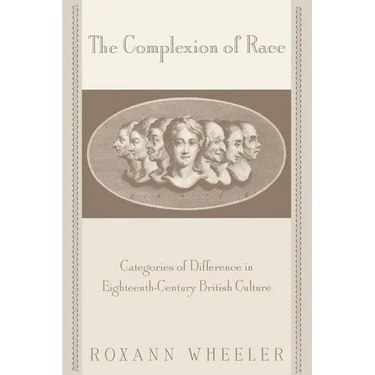 The Complexion of Race: Categories of Difference in Eighteenth-Century British Culture