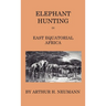 Elephant-Hunting in East Equatorial Africa: Being an Account of Three Years' Ivory-Hunting Under Mount Kenia and Amoung the Ndorobo Savages of the Lor