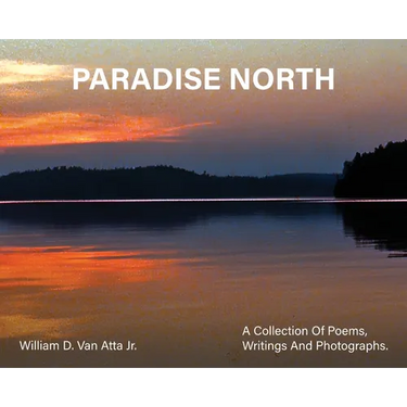 Paradise North: A Collection Of Poems, Writings and Photographs