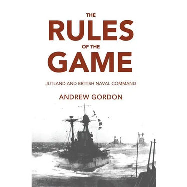 Rules of the Game: Jutland and British Naval Command