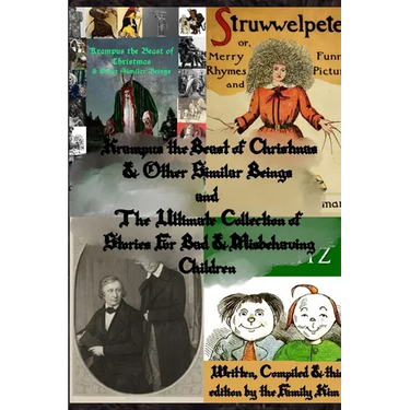 Krampus the Beast of Christmas & Other Similar Beings and The Ultimate Collection of Stories For Bad & Misbehaving Children