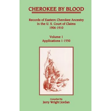 Cherokee by Blood: Volume 1, Records of Eastern Cherokee Ancestry in the U. S. Court of Claims 1906-1910, Applications 1-1550