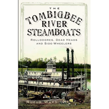 The Tombigbee River Steamboats: Rollodores, Dead Heads and Side-Wheelers