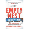 The Empty Nest Blueprint: Plan, Pursue, and Thrive for the Most Underrated Stage of Your Life