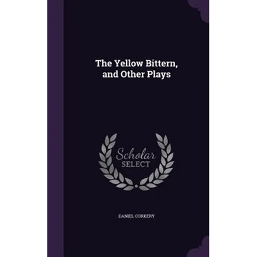 The Yellow Bittern, and Other Plays