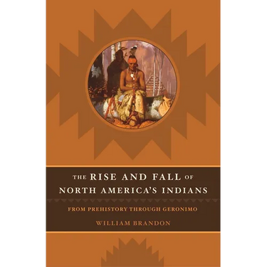 The Rise and Fall of North American Indians: From Prehistory Through Geronimo