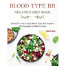 Blood Type RH Negative Diet Book: Eating for Your Unique Blood Type: RH Negative Diet Strategies for Better Living