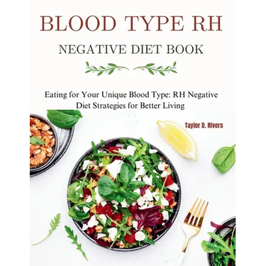 Blood Type RH Negative Diet Book: Eating for Your Unique Blood Type: RH Negative Diet Strategies for Better Living