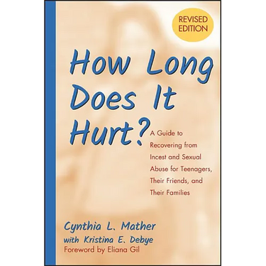 How Long Does It Hurt?: A Guide to Recovering from Incest and Sexual Abuse for Teenagers, Their Friends, and Their Families
