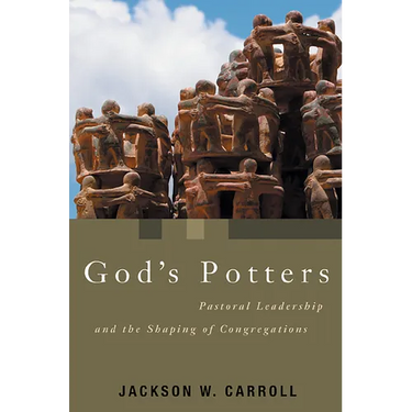 God's Potters: Pastoral Leadership and the Shaping of Congregations