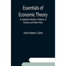 Essentials of Economic Theory; As Applied to Modern Problems of Industry and Public Policy