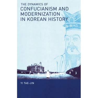 The Dynamics of Confucianism and Modernization in Korean History
