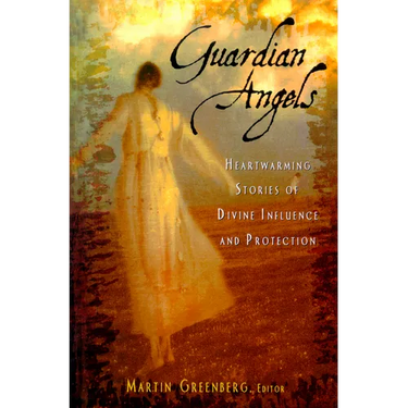 Guardian Angels: Heart-Warming Stories of Divine Influence and Protection