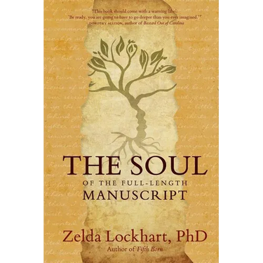 The Soul of the Full-Length Manuscript: Turning Life's Wounds into the Gift of Literary Fiction, Memoir, or Poetry
