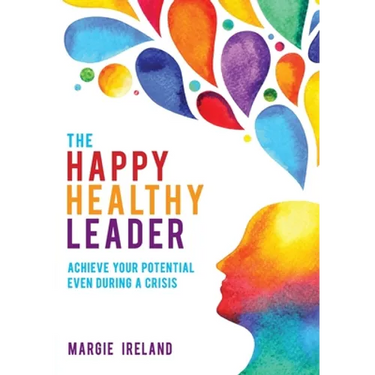 The Happy Healthy Leader: Achieve your potential even during a crisis
