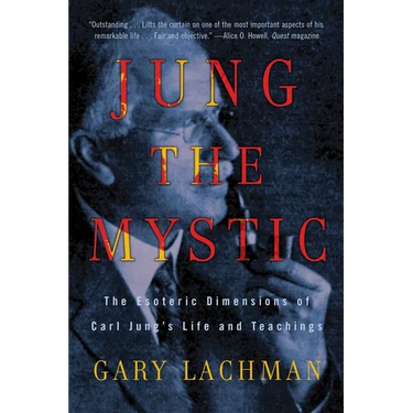 Jung the Mystic: The Esoteric Dimensions of Carl Jung's Life and Teachings