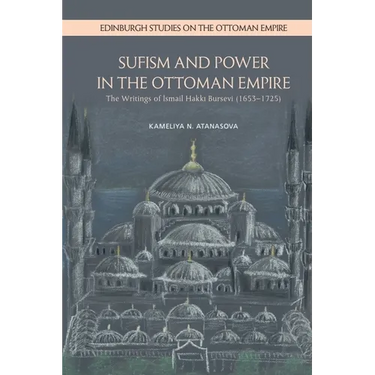 Sufism and Power in the Ottoman Empire: The Writings of Ismail Hakki Bursevi (1653-1725)