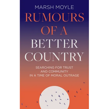 Rumours of a Better Country: Searching for trust and community in a time of moral outrage