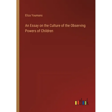 An Essay on the Culture of the Observing Powers of Children