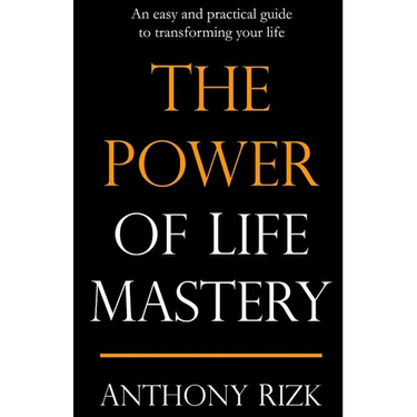 The Power of Life Mastery: An easy and practical guide to transforming your life