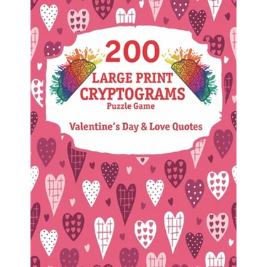 200 Large Print Cryptograms: Cryptogram Puzzle Book With 200 Cryptoquotes about valentines day and love.