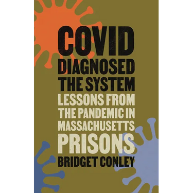 Covid Diagnosed the System: Lessons from the Pandemic in Massachusetts Prisons