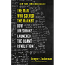 The Man Who Solved the Market: How Jim Simons Launched the Quant Revolution