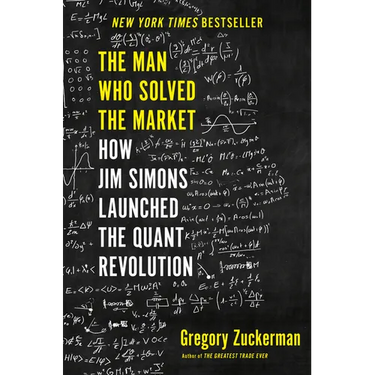 The Man Who Solved the Market: How Jim Simons Launched the Quant Revolution