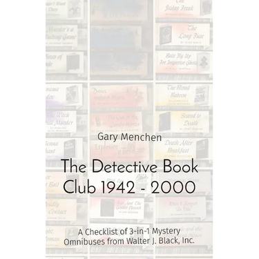 The Detective Book Club 1942 - 2000: A Checklist of 3-in-1 Mystery Omnibuses from Walter J. Black, Inc.