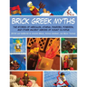 Brick Greek Myths: The Stories of Heracles, Athena, Pandora, Poseidon, and Other Ancient Heroes of Mount Olympus